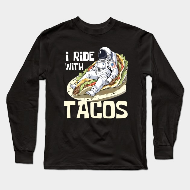 I Ride With Tacos Funny Astronaut Long Sleeve T-Shirt by DesignArchitect